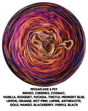 Mosaicake 6 ply indigo, cherries, cognac,
vanilla, bouquet, fuchsia, thistle, midnight blue,
lemon, orange, hot pink, lupine, anthracite,
gold, mango, blackberry, purple, black